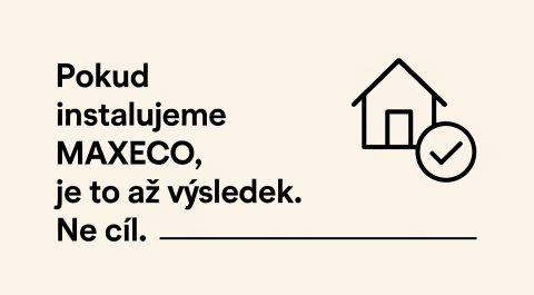 Pokud instalujeme MAXECO, je to až výsledek. Ne cíl.